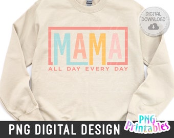 Mama All Day Every Day png  - Mama png - Print File - Mom Sublimation Design - Mom Shirt png - Mother's Day png - Digital Download