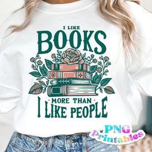 I Like Books More Than I Like People png - Funny png - Book lovers - Print File - Funny Sublimation Design - Digital Download