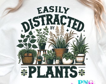 Easily Distracted By Plants png - Funny png - Print File - Funny Sublimation Design - Houseplants png - Digital Download