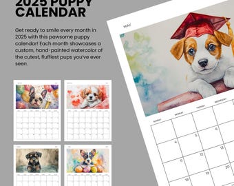 May include: 2025 Puppy Calendar featuring custom, hand-painted watercolor images of puppies. The calendar includes a May page with a puppy wearing a graduation cap. The calendar also shows other puppy images.