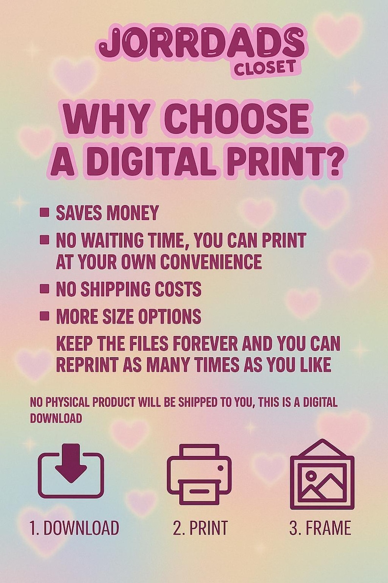 May include: A digital print advertisement with a pastel background and pink hearts. Text reads "Why Choose a Digital Print?" with benefits listed. Icons show download, print, and frame steps. The shop name "JORRDADS CLOSET" is at the top.