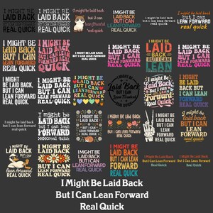 以下が含まれることがあります： 「I Might Be Laid Back But I Can Lean Forward Real Quick」というフレーズを使ったグラフィックデザインのコレクション。さまざまなフォントと色を使用しており、アパレルやグッズに適しています。