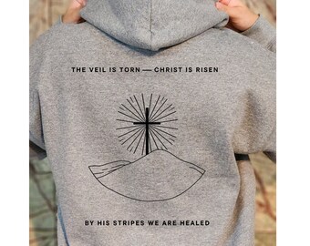 The Veil is Torn Christ is Risen Hoodie, By His Stripes We Are Healed, Christian Resurrection Hoodie, Trending Christ-Based Easter Clothing