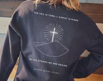 The Veil is Torn Christ is Risen Sweatshirt, By His Stripes We Are Healed, Christian Resurrection Crewneck, Christ-Based Easter Clothing