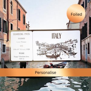 May include: A boarding pass design featuring a gondola illustration and the word "Italy". It includes the passenger's name, date, and a message. The word "Personalise" is at the bottom, and "Foiled" is in a circle at the top.