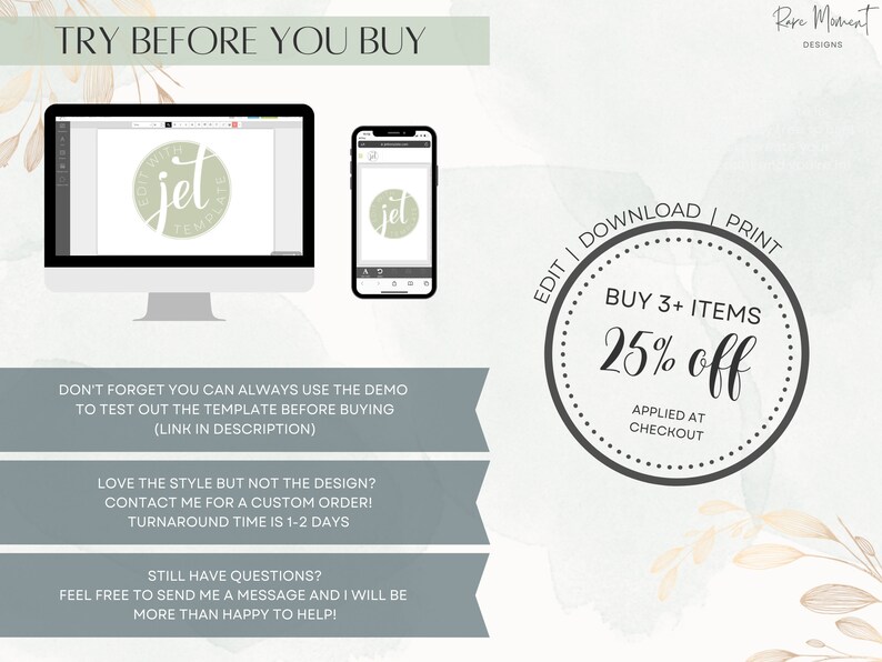 May include: A digital mockup of a logo design for a business called "Jet" with a green background. The text "TRY BEFORE YOU BUY" is at the top of the image. The text "EDIT | DOWNLOAD | PRINT" is on the right side of the image. A circle with the text "BUY 3+ ITEMS 25% off" is in the center of the image. The text "APPLIED AT CHECKOUT" is below the circle. The text "DON'T FORGET YOU CAN ALWAYS USE THE DEMO TO TEST OUT THE TEMPLATE BEFORE BUYING (LINK IN DESCRIPTION)" is below the logo. The text "LOVE THE STYLE BUT NOT THE DESIGN? CONTACT ME FOR A CUSTOM ORDER! TURNAROUND TIME IS 1-2 DAYS" is below the previous text. The text "STILL HAVE QUESTIONS? FEEL FREE TO SEND ME A MESSAGE AND I WILL BE MORE THAN HAPPY TO HELP!" is below the previous text.