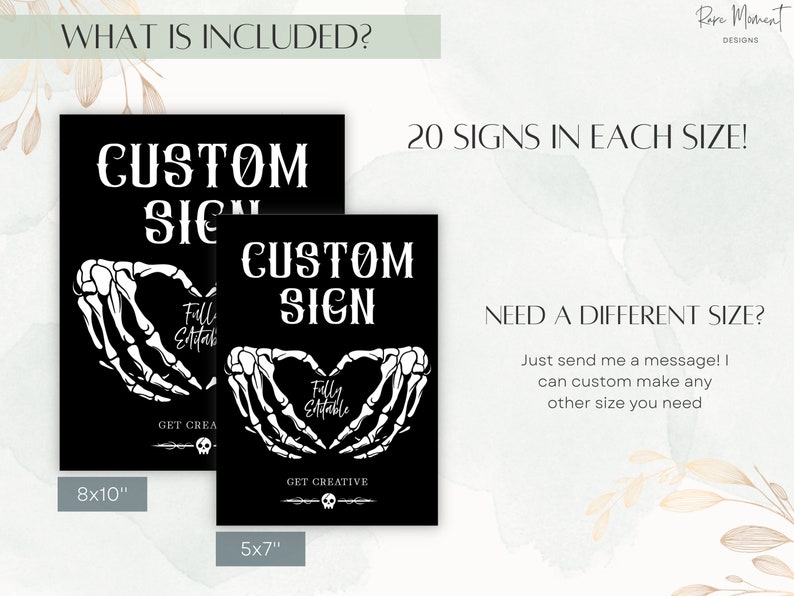 May include: Two black and white printable signs with the text "Custom Sign" and a skeleton hand heart design. The signs are available in two sizes: 8x10 inches and 5x7 inches. The text "Fully Editable" is also included on the signs.
