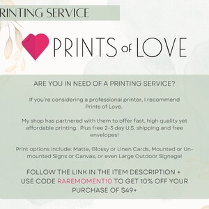 May include: A pink heart graphic with the text "PRINTS of LOVE" and the text "PRINTING SERVICE" at the top of the image. The text below the heart graphic reads "ARE YOU IN NEED OF A PRINTING SERVICE? If you're considering a professional printer, I recommend Prints of Love. My shop has partnered with them to offer fast, high quality yet affordable printing. Plus free 2-3 day U.S. shipping and free envelopes! Print options include: Matte, Glossy or Linen Cards, Mounted or Un-mounted Signs or Canvas, or even Large Outdoor Signage! FOLLOW THE LINK IN THE ITEM DESCRIPTION + USE CODE RAREMOMENT10 TO GET 10% OFF YOUR PURCHASE OF $49+"
