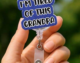 I'm Tired of This Grandpa Badge Reel, Funny Nurse Badge Reel, Retractable Acrylic Badge Reel, Nursing Student Gag Gift, Nurse Gift