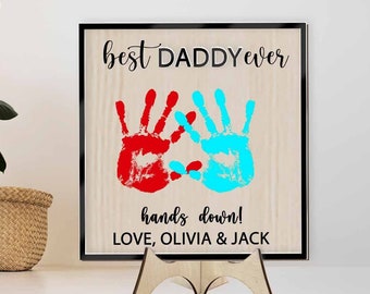 Best Daddy Ever Hands Down Gift, Best Dad Handprint Sign, Hands Down Best Dad Sign, Father's Day Gift, Custom Kids Name Sign Gift for Daddy