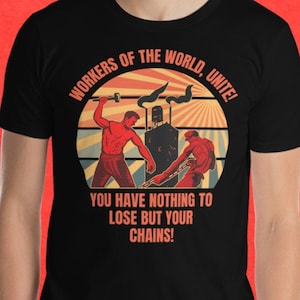 Workers Of The World Unite You Have Nothing To Lose But Your Chains Short-Sleeve Unisex T-Shirt