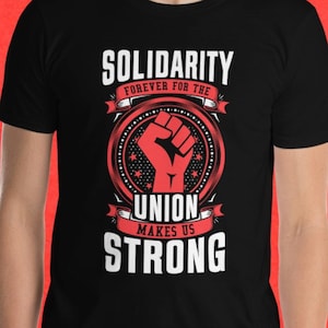 Solidarity Forever For The Union Makes Us Strong With Fist Short-Sleeve Unisex T-Shirt