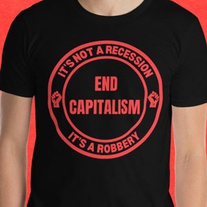 It's Not A Recession It's A Robbery End Capitalism Short-Sleeve Unisex T-Shirt