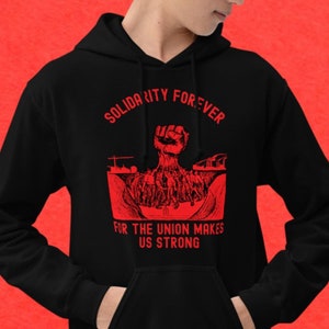 Solidarity Forever For The Union Makes Us Strong With The Hand That Will Rule The World Unisex Hoodie