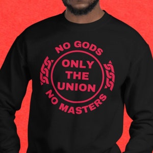 No Gods No Masters Only The Union Unisex Sweatshirt