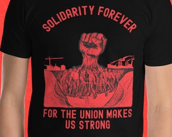 Solidarity Forever For The Union Makes Us Strong With The Hand That Will Rule The World Short-Sleeve Unisex T-Shirt