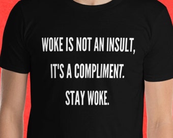 Woke Is Not An Insult, It's A Compliment Stay Woke Short-Sleeve Unisex T-Shirt