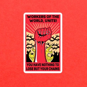 Workers Of The World Unite! You Have Nothing To Lose But Your Chains Bubble-free Stickers