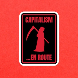 Capitalism ...En Route Bubble-free sticker