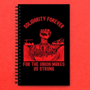 Solidarity Forever For The Union Makes Us Strong With The Hand That Will Rule The World Spiral notebook