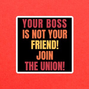 Your Boss Is Not Your Friend Join The Union Bubble-free sticker