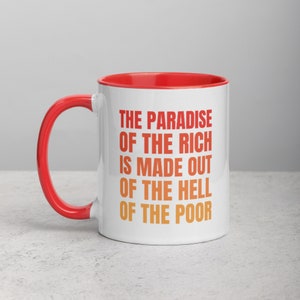 The Paradise Of The Rich Is Made Out Of The Hell Of The Poor Mug with Color Inside