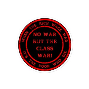 When The Rich Wage War It's The Poor Who Die - No War But The Class War - Distressed Font Bubble-free sticker