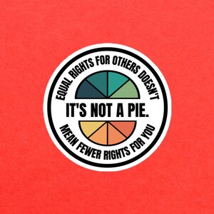 Equal Rights For Others Doesn't Mean Fewer Rights For You It's Not A Pie White Bubble-free sticker