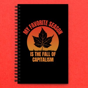 My Favorite Season Is The Fall Of Capitalism Spiral notebook