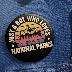 Just A Boy Who Loves National Parks Pin Buttons in 3 Sizes, Environmental Activism Pin, Protect Our Pin, Parks Over Profit, Supporter Pin