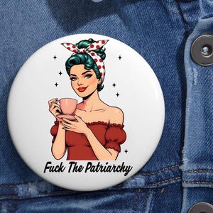 Fck The Patriarchy Feminist Anti Trump Pin Buttons in 3 Sizes, Anti Trump, Political Button, Feminist, Not My President, Eat the Rich