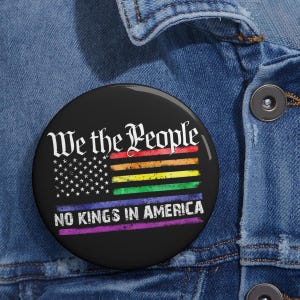We The People No Kings In America Anti Trump LGBT Pin Buttons in 3 Size,Resist Fascism FDT Anti Trump Button, Protest F*ck Trump Pin