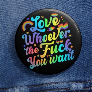 Love Whoever The F You Want Gay LGBT Pin Buttons in 3 Sizes, LGBTQ+ Equality Badge, Anti-Hate Pride Accessory, Queer Rights Support Gift