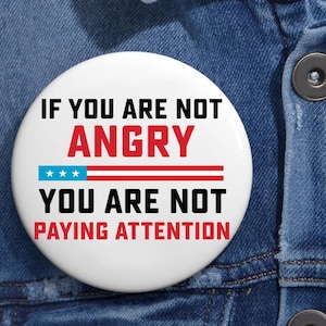 If You Aren&#39;t Angry You Aren&#39;t Paying Attention Women Rights Anti Trump Pin Buttons in 3 Sizes, Anti Trump Pin, FDT Pin, Feminism Anti Maga