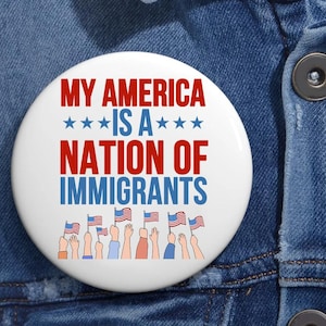 My America Is A Nation of Immigrants Anti Trump Pin Button in 3 Sizes, Anti Racism Pin, Social Activist Pin,ProImmigrant Pin, Social Justice