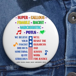 Super Callous Fragile Racist Narcissistic Potus Anti Trump Pin Buttons in 3 Sizes, Potus Pin, Anti Trump Political Satire Badge, Resist Pin