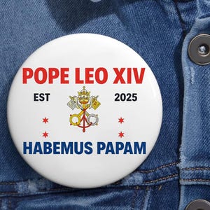 Pope Leo XIV Est 2025 Habemus Papam Pin Buttons in 3 Sizes, First American Pope Catholic Pin, Peace Be With All of You, Papal Election 2025
