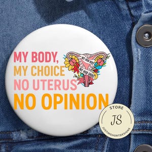 My Body My Choice No Unterus No Opinion Pin Buttons in 3 Sizes, Activist Pin, Patriarchy Pin, Social Justice Pin, Womens Right