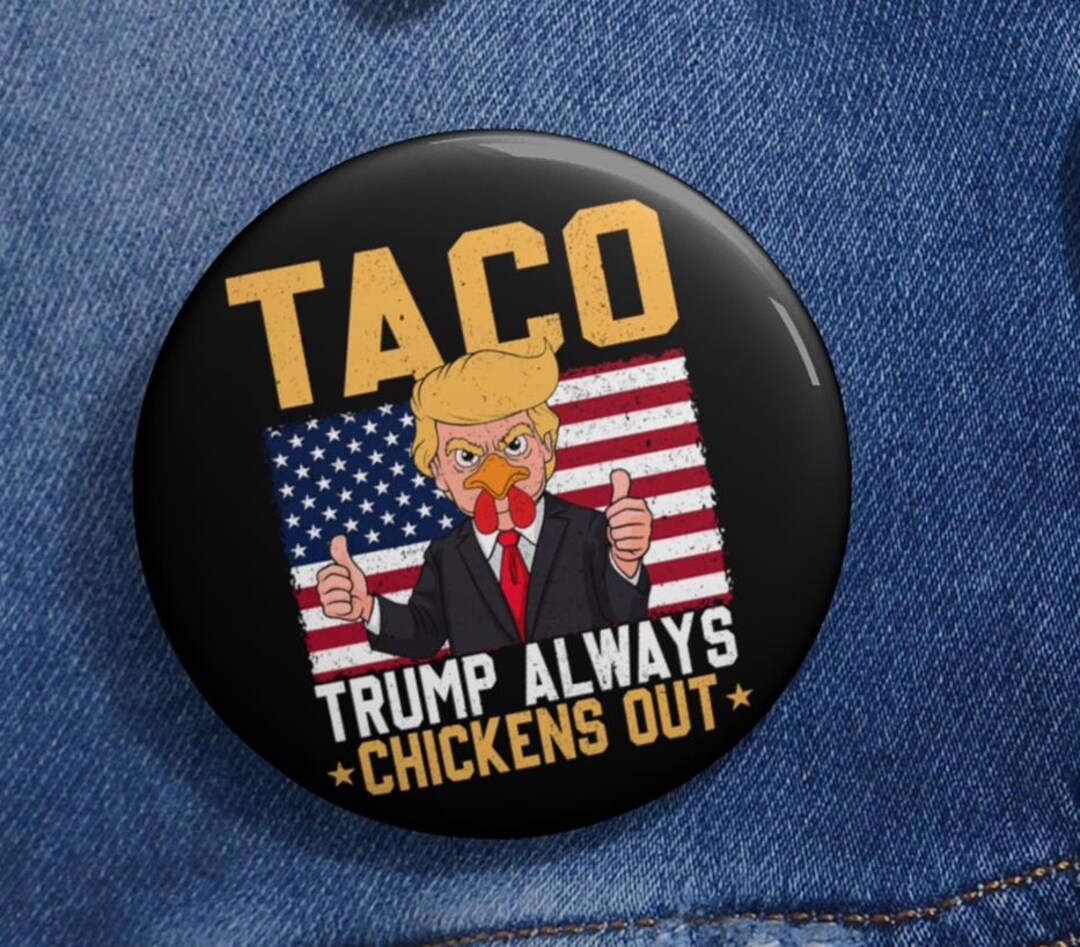 TACO Trump Always Chickens Out Anti Trump Pin Buttons in 3 Sizes, Let's ...