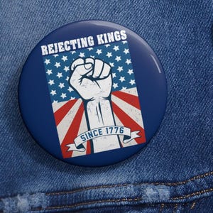 Rejecting Kings Since 1776 Pin Button in 3 Sizes, Anti Trump Protest Pin, Pro Democracy Pin, Political Pin, Anti Authoritarianism Pin
