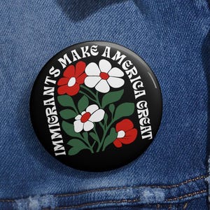 Immigrants Make America Great Anti Trump Pin Button in 3 Sizes, Anti Trump F*ck Pin, Welcome Refugees Pin, Support Immigration Pin