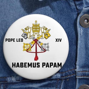 Pope Leo XIV Habemus Papam Pin Buttons in 3 Sizes, First American Pope Catholic Pin, &quot;Peace Be With All of You&quot;, Papal Election 2025,Da Pope