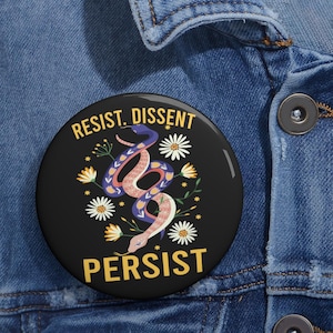 Resist Dissent Persist Anti Trump Pin Buttons in 3 Sizes, Resist Pinback Button, Feminist Pins, Political Protest, Activist Button Pin