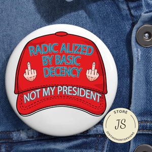 Radicalized By Basic Decency Anti Trump Pin Button in 3 size, Anti Fascism Pin, Equal Human Rights, LGBTQ Pride, Anti MAGA Liberal Political