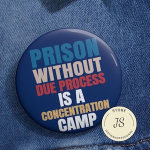 Prison Without Due Process Is A Concentration Camp Pin Buttons in 3 Sizes, Political Pin, Democracy Pin, Protest Pin, Resist, Anti Trump Pin