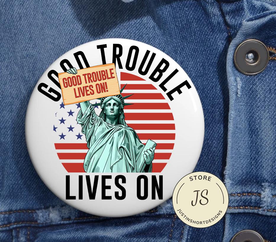 Good Trouble Lives On Pin Button in 3 Sizes, Anti Trump Pin, Necessary Trouble Pin, Civil Rights Pin, Protest Pin,Trouble Pin,Get in Trouble