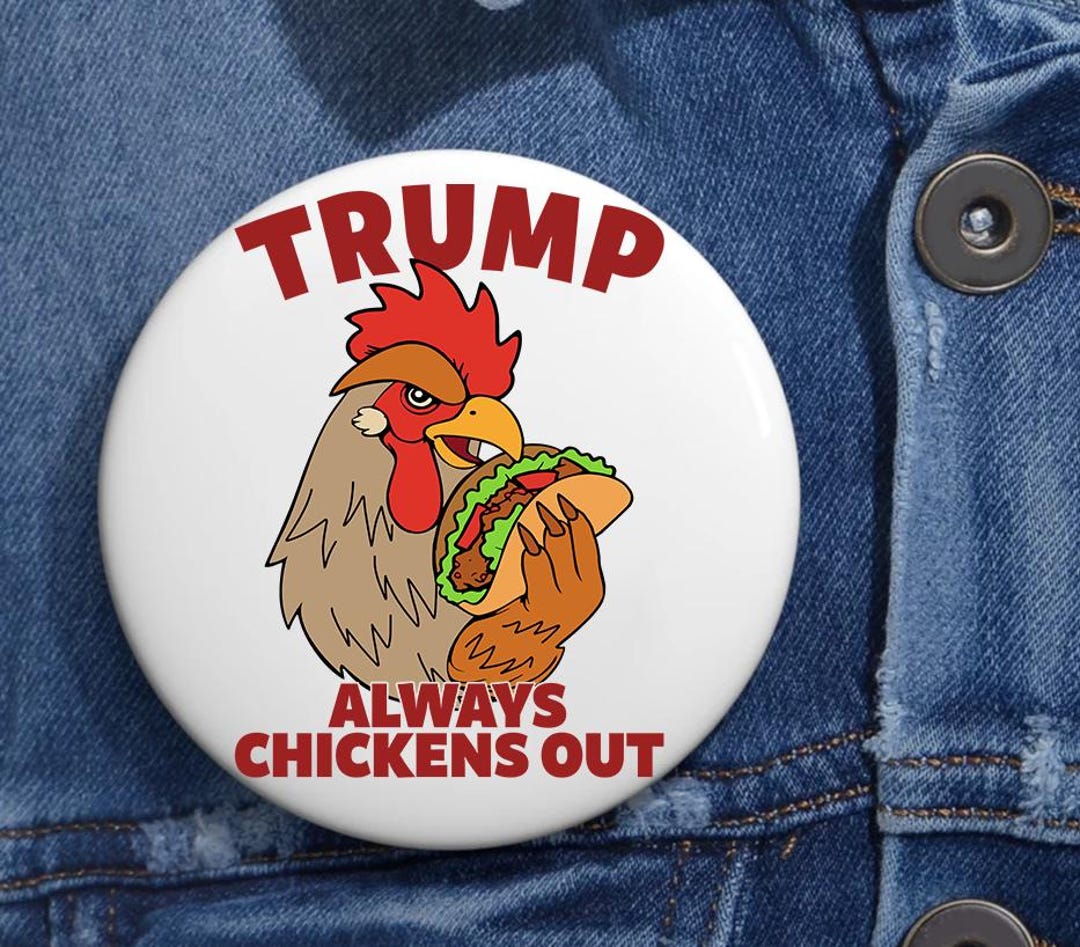 Trump Always Chickens Out Anti Trump Pin Buttons in 3 Sizes, TACO Trump ...