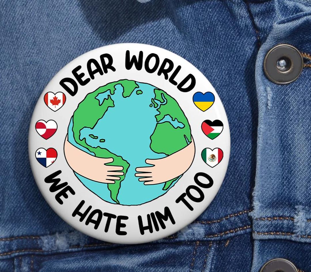 Dear World We Hate Him Too Anti Trump Pin Buttons in 3 Sizes, Fck Trump ...