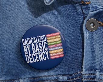 Radicalized By Basic Decency Anti Trump Pin Buttons in 3 Sizes, Anti Fascism Pin, Equal Human Rights, Anti MAGA Liberal, Political Gift