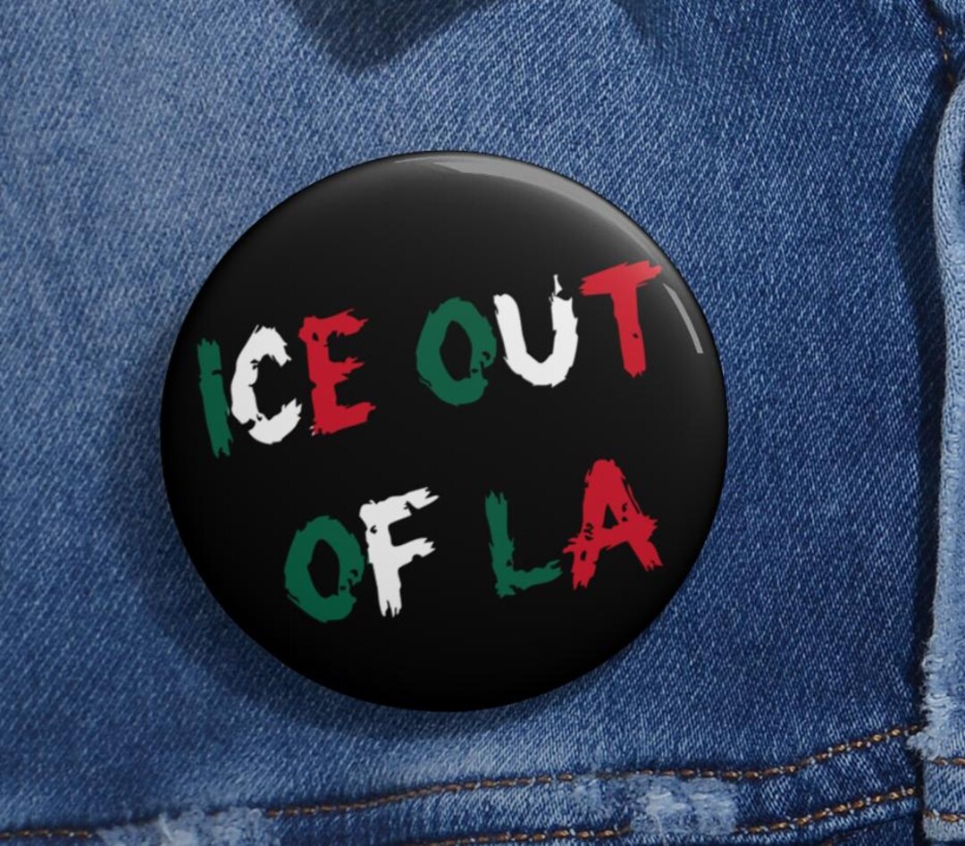 Ice Out of LA Anti Trump Pin Buttons in 3 Sizes, Trump is A National ...